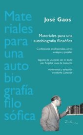 book Materiales para una autobiografía filosófica: confesiones profesionales, otros ensayos y papeles. Seguido de "Una tarde con mi padre" por Ángeles Gaos de Camacho ; advertencia y selección de Adolfo Castañón.