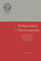 book Religiosidad e historiografía: La irrupción del pluralismo religioso en América Latina y su elaboración metódica en la historiografía