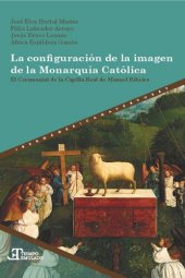 book La configuración de la imagen de la Monarquía Católica: El Ceremonial de la Capilla Real de Manuel Ribeiro