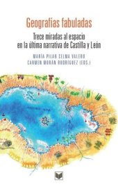 book Geografías fabuladas: Trece miradas al espacio en la última narrativa de Castilla y León