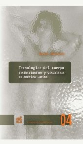 book Tecnologías del cuerpo: exhibicionismo y visualidad en América Latina