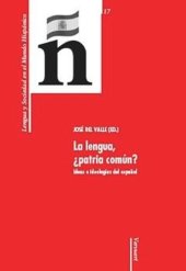 book La lengua, ¿patria común?: ideas e ideologías del español