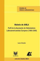 book Historia de AHILA: Perfil de la Asociación de Historiadores Latinoamericanistas Europeos (1969-2008)