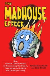 book The Madhouse Effect: How Climate Change Denial Is Threatening Our Planet, Destroying Our Politics, and Driving Us Crazy