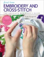 book First Time Embroidery and Cross-Stitch: The Absolute Beginner's Guide