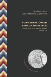 book Conversación en lengua huasteca: Un manuscrito de las primeras décadas del siglo XVIII