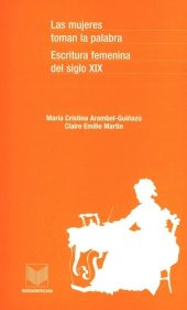 book Las mujeres toman la palabra: escritura femenina del siglo XIX en Hispanoamérica