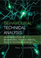 book Behavioural Technical Analysis: An Introduction To Behavioural Finance And Its Role In Technical Analysis