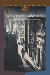 book Modernidad sublimada: Escritura y política en el Río de la Plata