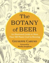 book The Botany of Beer: An Illustrated Guide to More Than 500 Plants Used in Brewing