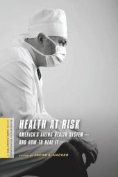 book Health at Risk: America's Ailing Health System—and How to Heal It