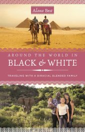 book Around the World in Black and White: Traveling as a Biracial, Blended Family