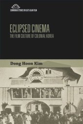 book Eclipsed Cinema: The Film Culture of Colonial Korea