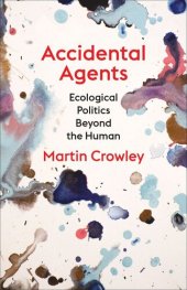 book Accidental Agents: Ecological Politics Beyond the Human