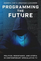 book Programming the Future: Politics, Resistance, and Utopia in Contemporary Speculative TV