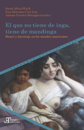 book El que no tiene de inga, tiene de mandinga: Honor y mestizaje en los mundos americanos