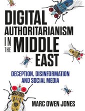 book Digital Authoritarianism in the Middle East: Deception, Disinformation and Social Media