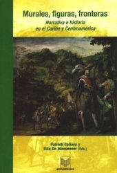 book Murales, figuras, fronteras: Narrativa e historia en el Caribe y Centroamérica