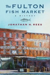 book The Fulton Fish Market: A History