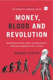 book Money, Blood and Revolution: How Darwin And The Doctor Of King Charles I Could Turn Economics Into A Science