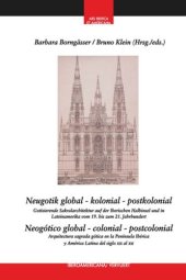 book Neugotik global – kolonial – postkolonial: Gotisierende Sakralarchitektur auf der Iberischen Halbinsel und in Lateinamerika vom 19. bis zum 21. Jahrhundert = Neogótico global – colonial – postcolonial : Arquitectura sagrada neogótica en la Peninsula Ibéri