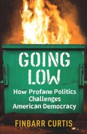 book Going Low: How Profane Politics Challenges American Democracy