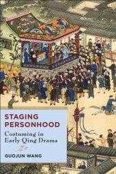 book Staging Personhood: Costuming in Early Qing Drama