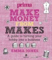 book Make Money from Makes: A Guide to Turning your Hobby into a Business