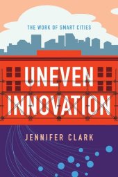 book Uneven Innovation: The Work of Smart Cities