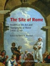 book The Site of Rome: Studies in the Art and Topography of Rome 1400-1750