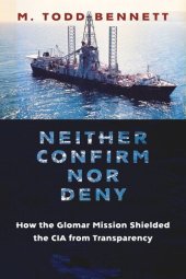 book Neither Confirm nor Deny: How the Glomar Mission Shielded the CIA from Transparency