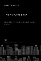 book The Heroine’S Text: Readings in the French and English Novel, 1722–1782