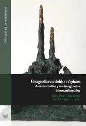 book Geografías caleidoscópicas: América Latina y sus imaginarios intercontinentales