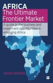 book Africa - The Ultimate Frontier Market: A Guide To The Business And Investment Opportunities In Emerging Africa