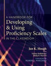 book A Handbook for Developing and Using Proficiency Scales in the Classroom: (a Clear, Practical Handbook for Creating and Utilizing High-Quality Proficiency Scales)