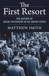 book The First Resort: The History of Social Psychiatry in the United States