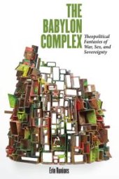 book The Babylon Complex: Theopolitical Fantasies of War, Sex, and Sovereignty