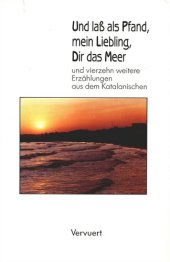 book Und lass als Pfand, mein Liebling, Dir das Meer, und vierzehn weitere Erzählungen aus dem Katalanischen