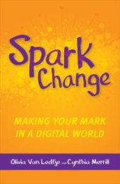 book Spark Change: Making Your Mark in a Digital World