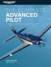 book The Complete Advanced Pilot: A Combined Commercial and Instrument Course