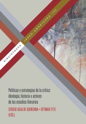 book Políticas y estrategias de la crítica: ideología, historia y actores de los estudios literarios