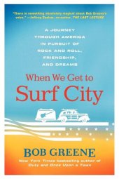 book When We Get to Surf City: A Journey Through America in Pursuit of Rock and Roll, Friendship, and Dreams