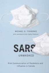 book SARS Unmasked: Risk Communication of Pandemics and Influenza in Canada