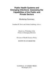 book Public Health Systems and Emerging Infections: Assessing the Capabilities of the Public and Private Sectors: Workshop Summary