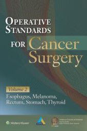 book Operative Standards for Cancer Surgery: Volume II: Esophagus, Melanoma, Rectum, Stomach, Thyroid