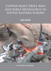 book Copper Shaft-Hole Axes and Early Metallurgy in South-Eastern Europe: an Integrated Approach