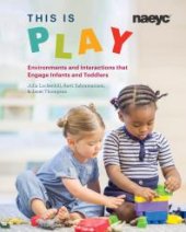 book This is Play: Environments and Interactions that Engage Infants and Toddlers