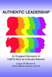 book Authentic Leadership: An Engaged Discussion of LGBTQ Work As Culturally Relevant