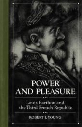 book Power and Pleasure: Louis Barthou and the Third French Republic