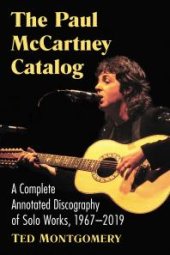 book The Paul Mccartney Catalog: A Complete Annotated Discography of Solo Works, 1967-2019